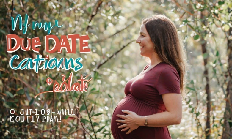 Due Date Captions 200+ Pregnant Captions to Celebrate the Heartwarming Journey