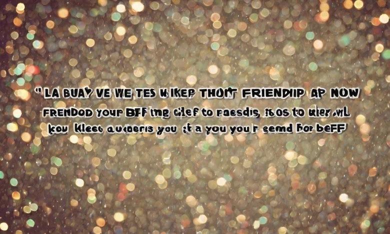 Friendship Texts and Captions 105+ Best Friendship Texts & Messages to Send to Your BFF Now