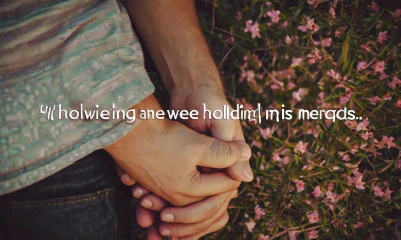 “Holding Hands” Quotes for Him 90+ Loving "Holding Hands" Quotes and Messages to Melt Your Heart